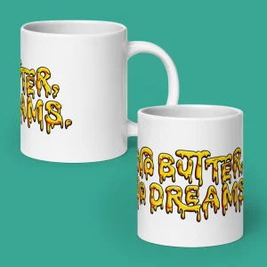 No Butter, No Dreams - Full Drip Glossy Mug
